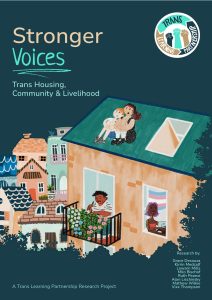 Front cover of the report: a collection of houses infront of a dark teal background. On the roof of the largest house sit two trans people dreaming of a better future, on the balcony below and in the window two more trans people can be seen living their everyday lives